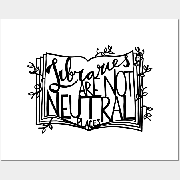 Libraries Are Not Neutral Places Wall Art by yadykates